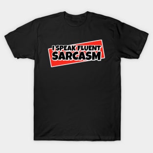 I Speak Fluent Sarcasm T-Shirt